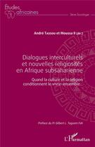 Couverture du livre « Dialogues interculturels et nouvelles religiosités en Afrique subsaharienne ; quand la culture et la religion conditionnent le vivre-ensemble... » de Andre Tassou et Moussa Ii aux éditions L'harmattan