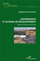 Couverture du livre « Gouvernance et acteurs du développement ; région de Butembo, RD Congo » de Angelus Mafikiri Tsongo aux éditions L'harmattan