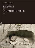 Couverture du livre « Taquile et le lion de Lucerne » de Patrick Fischer Naudin aux éditions Complicites