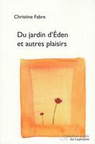 Couverture du livre « Du jardin d'Éden et autres plaisirs » de Christine Fabre aux éditions Cahiers De L'egare