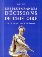 Couverture du livre « Les plus grandes décisions de l'histoire et ceux qui les ont prises » de Bill Price aux éditions Terres Editions