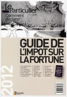 Couverture du livre « Comment Declarer ; Guide De L'Impôt Sur La Fortune (Edition 2012) » de  aux éditions Le Particulier