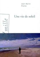 Couverture du livre « Une vie de soleil » de Jean-Marie Planes aux éditions Arlea