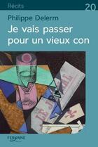 Couverture du livre « Je vais passer pour un vieux con et autres petites phrases qui en disent long » de Philippe Delerm aux éditions Feryane