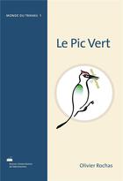 Couverture du livre « Le pic vert - l'etre vivant qui annonce sa presence dans la foret et traque sans relache ceux qui la » de Rochas Olivier aux éditions Pu De Valenciennes