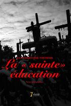 Couverture du livre « La sainte education » de Vertheuil J-C aux éditions 7 Ecrit