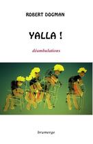 Couverture du livre « Yalla ! déambulations » de Robert Dogman aux éditions Brumerge