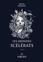 Couverture du livre « Les mondes scélérats » de Swann Wraight aux éditions Publiwiz