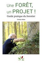 Couverture du livre « Une forêt, un projet ! Guide pratique du forestier » de Christian Weben aux éditions Idf