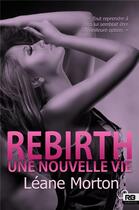 Couverture du livre « Rebirth ; une nouvelle vie » de Leane Morton aux éditions Reines-beaux