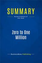 Couverture du livre « Summary : zero to one million (review and analysis of Allis' book) » de Businessnews Publish aux éditions Business Book Summaries