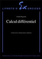 Couverture du livre « Calcul différentiel ; exercices et problèmes corrigés » de Claude Wagschal aux éditions Hermann