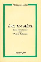 Couverture du livre « Eve , ma mère ; étude sur la femme dans l'Ancien Testament » de Alphonse Maillot aux éditions Letouzey
