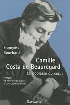 Couverture du livre « Camille Costa de Beauregard ; la noblesse du coeur » de Francoise Bouchard aux éditions Salvator