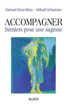 Couverture du livre « Accompagner ; sentier pour une sagesse » de Mikael Schattner et Samuel Rouvillois aux éditions Salvator