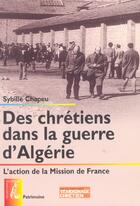 Couverture du livre « Chretiens dans la guerre d'algerie - l'action de la mission » de Sybille Chapeu aux éditions Editions De L'atelier