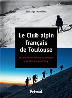 Couverture du livre « Le club alpin français de Toulouse » de Santiago Mendieta aux éditions Privat