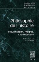 Couverture du livre « Textes clés de philosophie de l'histoire : Sécularisation, Progrès, Anthropocène » de Bruno Latour et Hans Blumenberg et Reinhart Koselleck et Karl Lowith et Clive Hamilton et Amy Allen et Rahel Jaeggi aux éditions Vrin