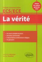 Couverture du livre « La vérité : prépas commerciales ECS/ECE : thème de culture générale (édition 2015) » de Nicolas Tenaillon et Alexandra Abensour aux éditions Ellipses