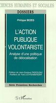 Couverture du livre « L'action publique volontariste : analyse d'une politique de délocalisation » de Philippe Bezes aux éditions L'harmattan