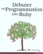 Couverture du livre « Debuter en programmation avec ruby » de Chris Pine aux éditions Pearson