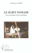 Couverture du livre « Le sujet nomade : Lieux de passage et liens symboliques » de Aboubacar Barry aux éditions L'harmattan