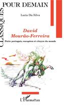 Couverture du livre « David Mourao-Ferreira ; poète portugais, européen et citoyen du monde » de Lucia Da Silva aux éditions L'harmattan