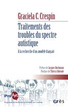 Couverture du livre « Traitements des troubles du spectre autistique ; à la recherche d'un modèle français » de Graciela C. Crespin aux éditions Eres
