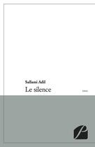 Couverture du livre « Le silence » de Sallami Adil aux éditions Du Pantheon