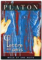 Couverture du livre « Lettre aux amis » de Platon aux éditions Fayard/mille Et Une Nuits