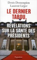 Couverture du livre « Le dernier tabou, révélations sur la santé des présidents » de  aux éditions Pygmalion