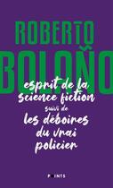 Couverture du livre « L'esprit de la science fiction suivi de les déboires du vrai policier » de Roberto Bolano aux éditions Points