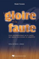 Couverture du livre « La gloire et la faute ; essai psychanalytique sur le conflit entre narcissisme et culpabilité » de Andre Lussier aux éditions Presses De L'universite Du Quebec