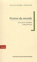 Couverture du livre « Fiction du monde ; de la presse mondaine à Marcel Proust » de Guillaume Pinson aux éditions Pu De Montreal