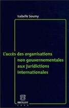 Couverture du livre « L'accès des organisations non gouvernementales aux juridictions internationales » de Isabelle Soumy aux éditions Bruylant