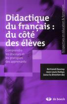 Couverture du livre « Didactique du français : du côté des élèves ; comprendre les discours et les pratiques des apprenants » de Bertrand Daunay et Jean-Louis Dufays aux éditions De Boeck Superieur