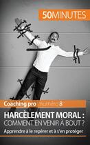 Couverture du livre « Harcèlement moral : comment en venir à bout ? ; apprendre à le repérer et à s'en protéger » de Benjamin Fleron aux éditions 50minutes.fr