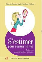 Couverture du livre « S'estimer pour réussir sa vie » de Elisabeth Couzon et Agnes Nicoulaud-Michaux aux éditions Esf Prisma
