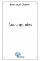 Couverture du livre « Amouragination » de Emmanuel Divanon aux éditions Edilivre