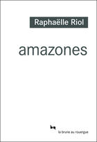 Couverture du livre « Amazones » de Raphaëlle Riol aux éditions Editions Du Rouergue
