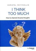 Couverture du livre « I think too much » de Christel Petitcollin aux éditions Guy Trédaniel