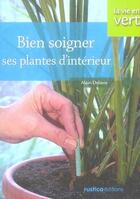 Couverture du livre « Bien soigner ses plantes d'intérieur » de Alain Delavie aux éditions Rustica