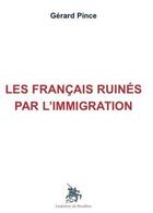 Couverture du livre « Les Français ruinés par l'immigration » de Gerard Pince aux éditions Godefroy De Bouillon