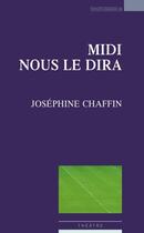 Couverture du livre « Midi nous le dira » de Josephine Chaffin aux éditions Espaces 34