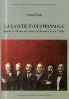 Couverture du livre « La gauche évolutionniste ; Spencer et ses lecteurs en France et en Italie » de Naomi Beck aux éditions Pu De Franche Comte