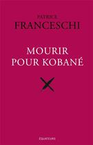 Couverture du livre « Mourir pour Kobané » de Patrice Franceschi aux éditions Des Equateurs