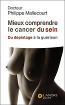 Couverture du livre « Mieux comprendre le cancer du sein - du depistage a la guerison » de Mallecourt Philippe aux éditions Lanore