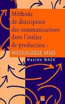 Couverture du livre « Méthode de description des communications dans l'atelier de production : messagerie MMS » de Maxime Wack aux éditions Tec Et Doc