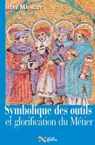 Couverture du livre « Symbolique des outils et glorification du métier » de Irene Mainguy aux éditions Jean-cyrille Godefroy