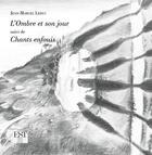Couverture du livre « L'ombre et son jour ; chants enfouis » de Jean-Marcel Leduc aux éditions Est Tastet